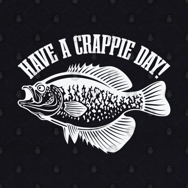 Have A Crappie Day by busines_night